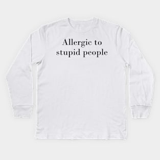 Allergic to stupid people Kids Long Sleeve T-Shirt